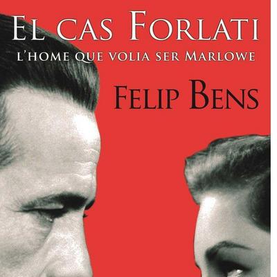 El cas Forlati : l’home que volia ser Marlowe