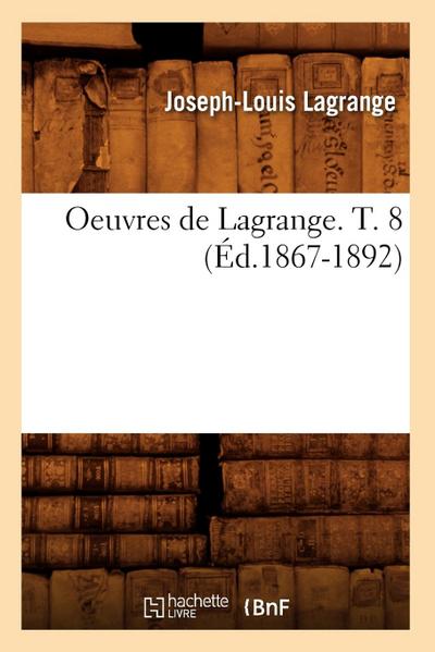 Oeuvres de Lagrange. T. 8 (Éd.1867-1892)