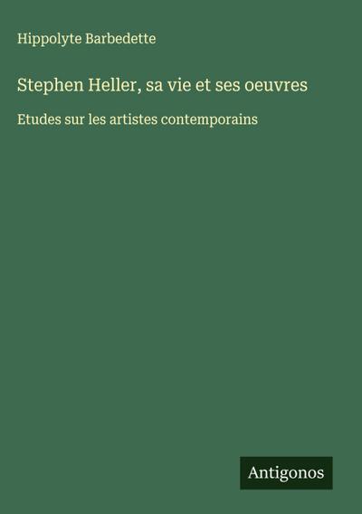Stephen Heller, sa vie et ses oeuvres