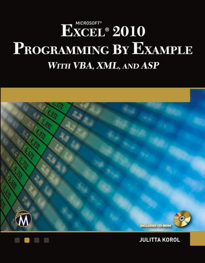 Microsoft® Excel® 2010 Programming By Example with VBA, XML, and ASP