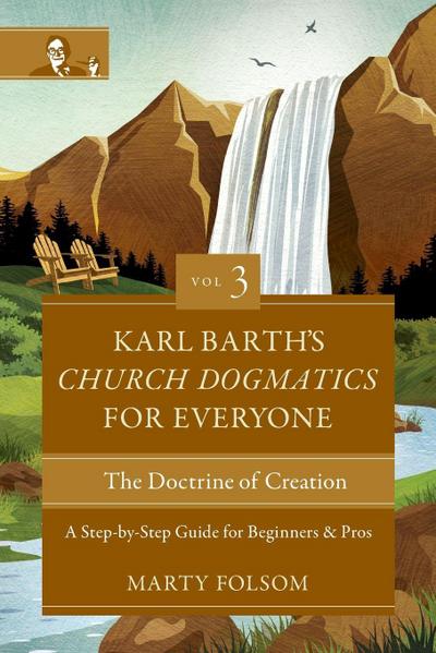 Karl Barth’s Church Dogmatics for Everyone, Volume 3---The Doctrine of Creation
