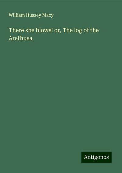 There she blows! or, The log of the Arethusa