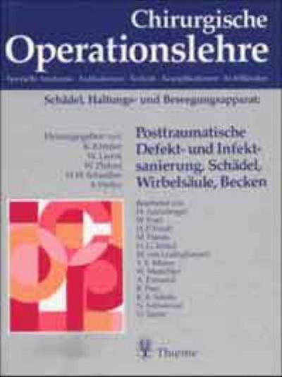 Chirurgische Operationslehre Posttraumatische Defektsanierung und Infektsanierung. Schädel, Wirbelsäule, Becken