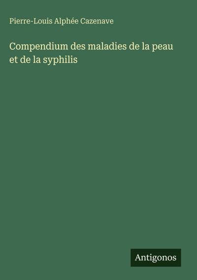 Compendium des maladies de la peau et de la syphilis