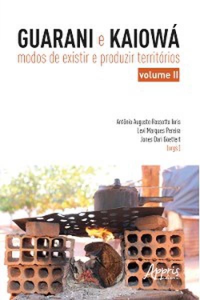 Guarani e Kaiowá: Modos de Existir e Produzir Territórios – Vol. II