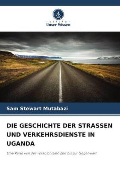 DIE GESCHICHTE DER STRASSEN UND VERKEHRSDIENSTE IN UGANDA