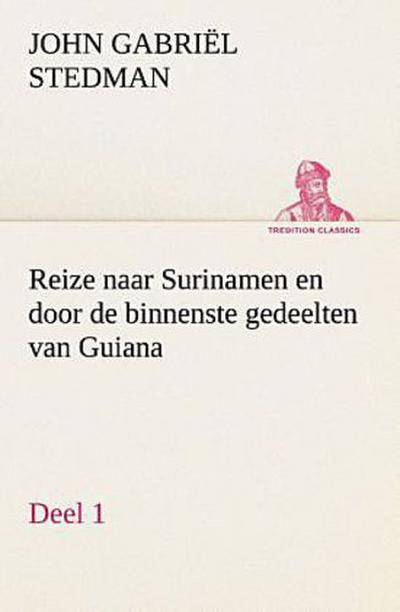 Reize naar Surinamen en door de binnenste gedeelten van Guiana - Deel 1