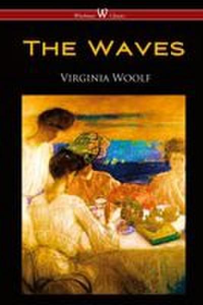 Woolf, V: Waves (Wisehouse Classics Edition)