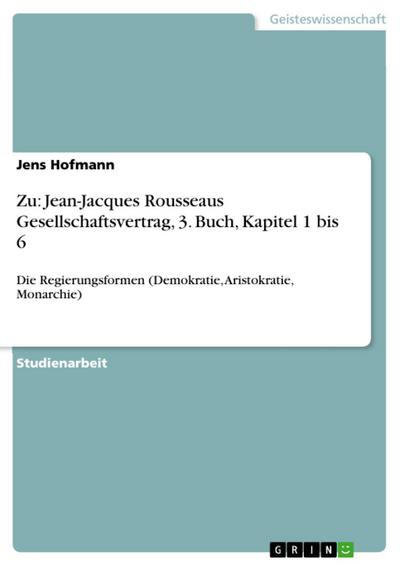 Zu: Jean-Jacques Rousseaus Gesellschaftsvertrag, 3. Buch, Kapitel 1 bis 6