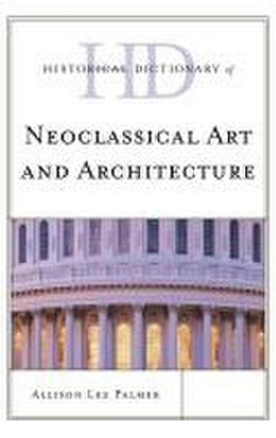Historical Dictionary of Neoclassical Art and Architecture