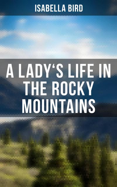 A Lady’s Life in the Rocky Mountains