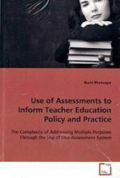 Use of Assessments to Inform Teacher Education  Policy and Practice