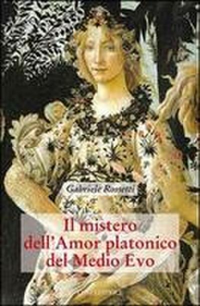 Rossetti, G: Mistero dell’amor platonico nel Medioevo
