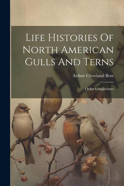 Life Histories Of North American Gulls And Terns: Order Longipennes