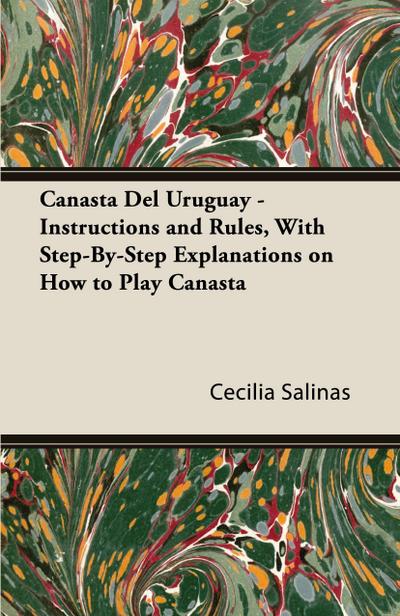 Canasta Del Uruguay - Instructions and Rules, With Step-By-Step Explanations on How to Play Canasta