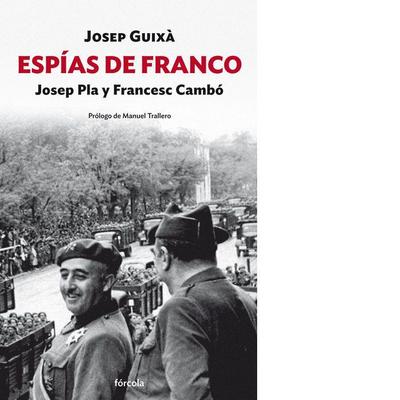 Espías de Franco : Josep Pla y Francesc Cambó : la red de espionaje contra la revolución en Cataluña