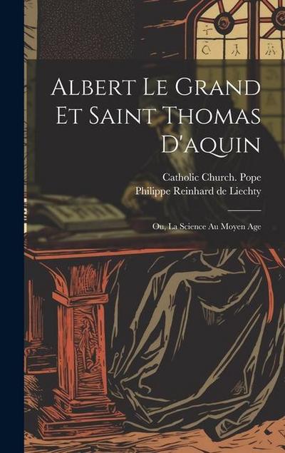 Albert Le Grand Et Saint Thomas D’aquin: Ou, La Science Au Moyen Age
