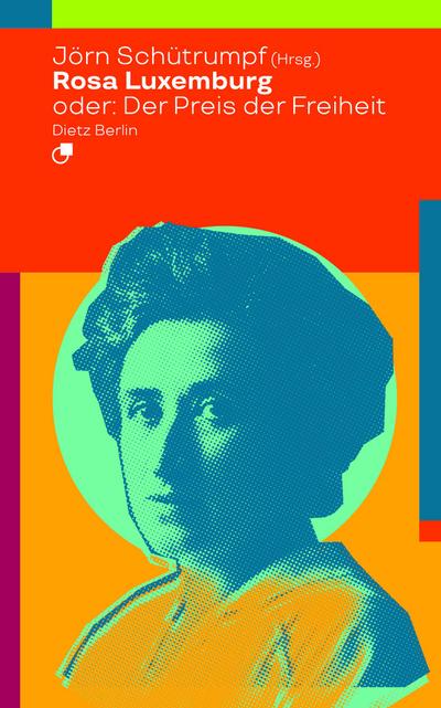 Rosa Luxemburg oder: Der Preis der Freiheit - Jörn Schütrumpf