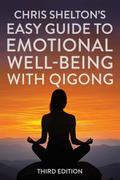 Chris Shelton’s Easy Guide to Emotional Well-Being with Qigong: Third Edition