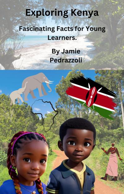 Exploring Kenya: Fascinating Facts for Young Learners (Exploring the world one country at a time)