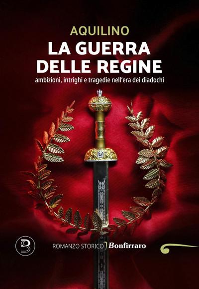 La guerra delle regine. Ambizioni, intrighi e tragedie nell’era dei diadochi