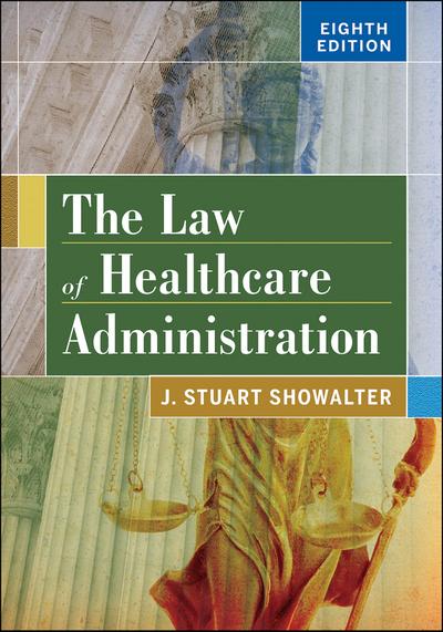 Law of Healthcare Administration, Eighth Edition