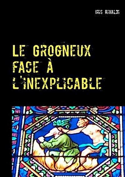 Le Grogneux face à l’inexplicable
