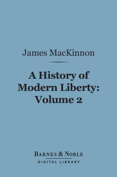 A History of Modern Liberty, Volume 2 (Barnes & Noble Digital Library)