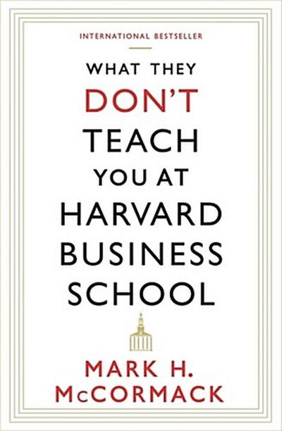 What They Don’t Teach You At Harvard Business School