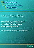 Wortbildung im Deutschen zwischen Sprachsystem und Sprachgebrauch