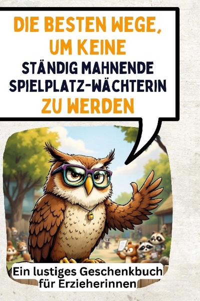 Die besten Wege, um keine ständig mahnende Spielplatzwächterin zu werden