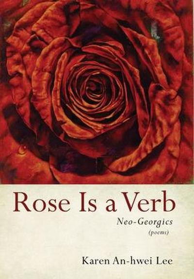 Rose Is a Verb: Neo-Georgics