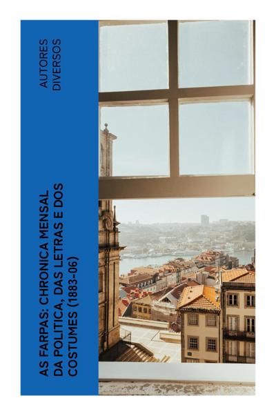 As Farpas: Chronica Mensal da Politica, das Letras e dos Costumes (1883-06)