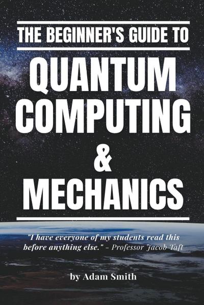 The Beginner’s Guide to Quantum Computing & Mechanics