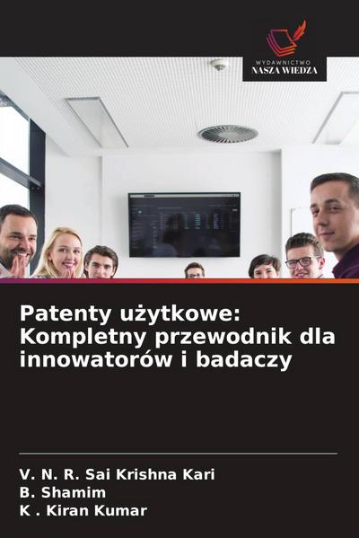 Patenty u¿ytkowe: Kompletny przewodnik dla innowatorów i badaczy