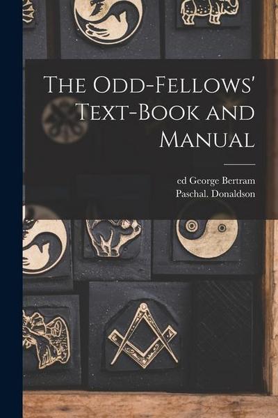 The Odd-fellows’ Text-book and Manual