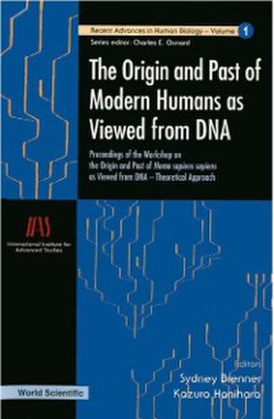 Origin And Past Of Modern Humans As Viewed From Dna, The: Proceedings Of The Workshop On The Origin And Past Of Homo Sapiens Sapiens As Viewed From Dna - Theoretical Approach