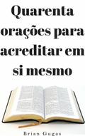 Quarenta oracoes para acreditar em si mesmo