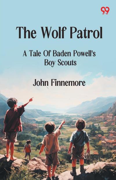 The Wolf Patrol A Tale Of Baden Powell’s Boy Scouts