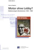 Motor ohne Lobby?: Medienereignis Wankelmotor 1959-1989 (Technik und Arbeit: Schriften des Landesmuseums für Technik und Arbeit in Mannheim)