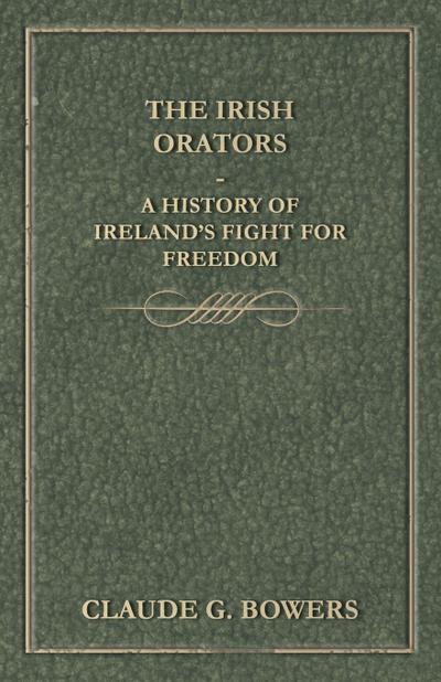 The Irish Orators - A History of Ireland’s Fight for Freedom