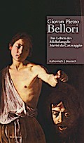 Das Leben des Michelangelo Merisi da Caravaggio // La Vita di Michelangelo Merisi da Caravaggio (Giovan Pietro Bellori: Le vite de’ pittori scultori ... Oy-Marra, Tristan Weddigen und Anja Brug))