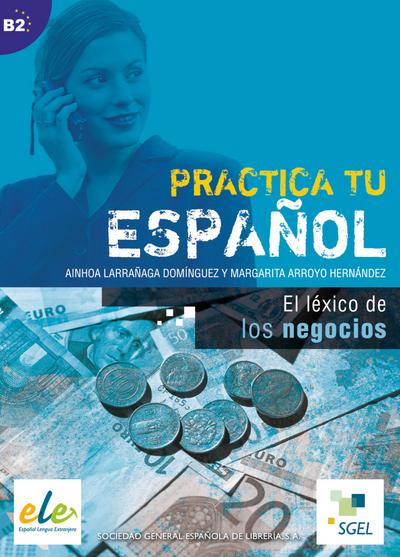 El léxico de los negocios: Buch (Practica tu español)