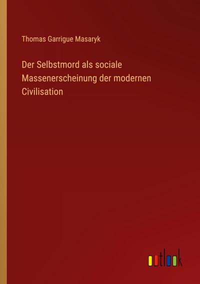 Der Selbstmord als sociale Massenerscheinung der modernen Civilisation
