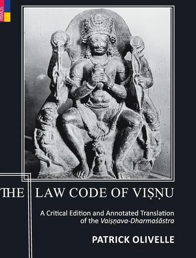 The Law Code Of Vi&#7779;&#7751;u: A Critical Edition and Annotated Translation of the Vai&#7779;&#7751;ava-Dharma&#347;&#257;stra