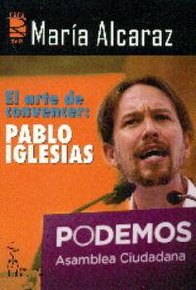 El arte de convencer, Pablo Iglesias : cómo ser un buen orador
