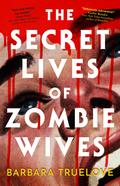 THE SECRET LIVES OF ZOMBIE WIVES