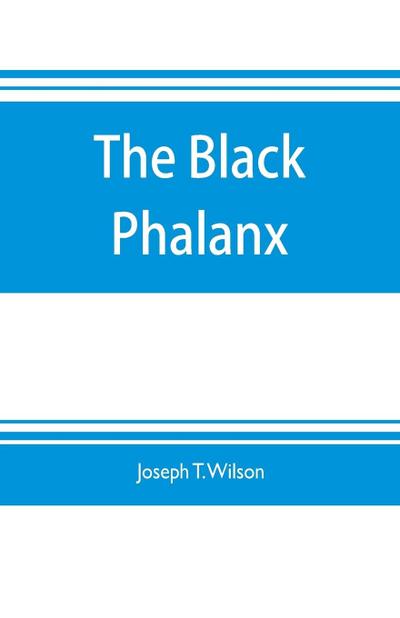The black phalanx; a history of the Negro soldiers of the United States in the wars of 1775-1812, 1861-’65