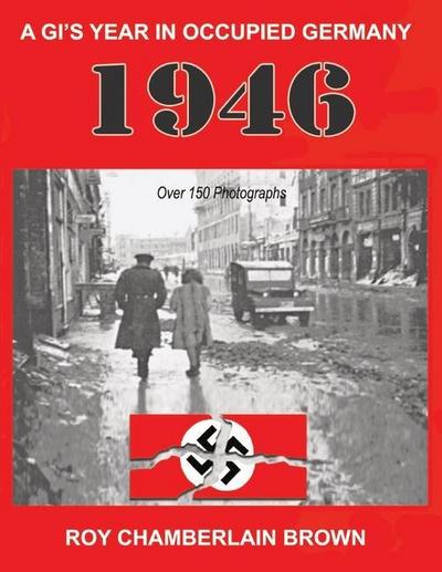 1946 - A Gi’s Year in Occupied Germany: Volume 1