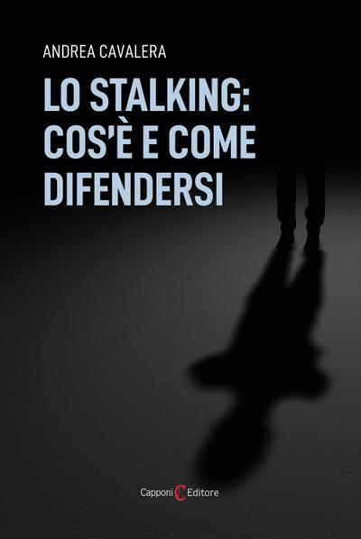 Lo stalking: cos’è e come difendersi
